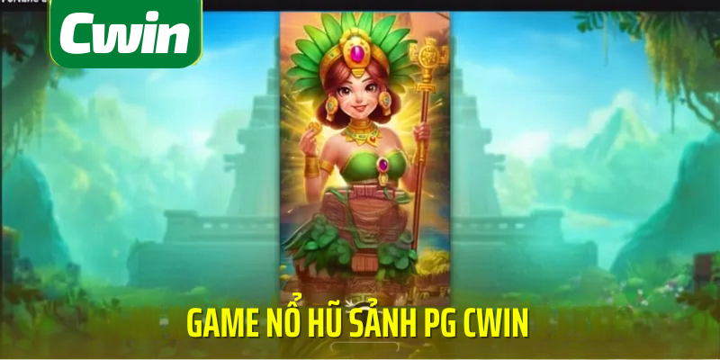 Game nổ hũ sảnh pg cwin