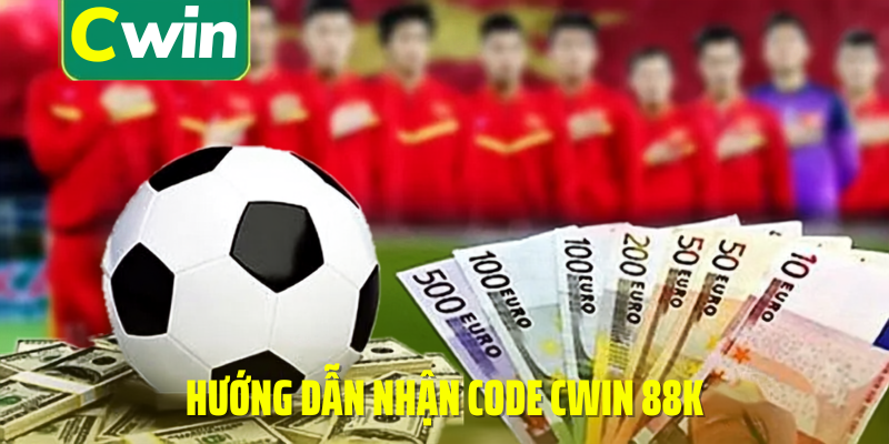 Hướng dẫn nhận code cwin 88k